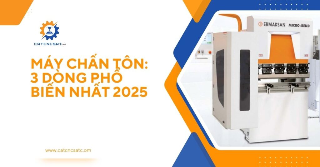 Máy chấn tôn 2025 – Top 3 dòng máy chấn tôn phổ biến nhất, phù hợp cho gia công cơ khí và sản xuất kim loại tấm tại các xưởng nhỏ và vừa.