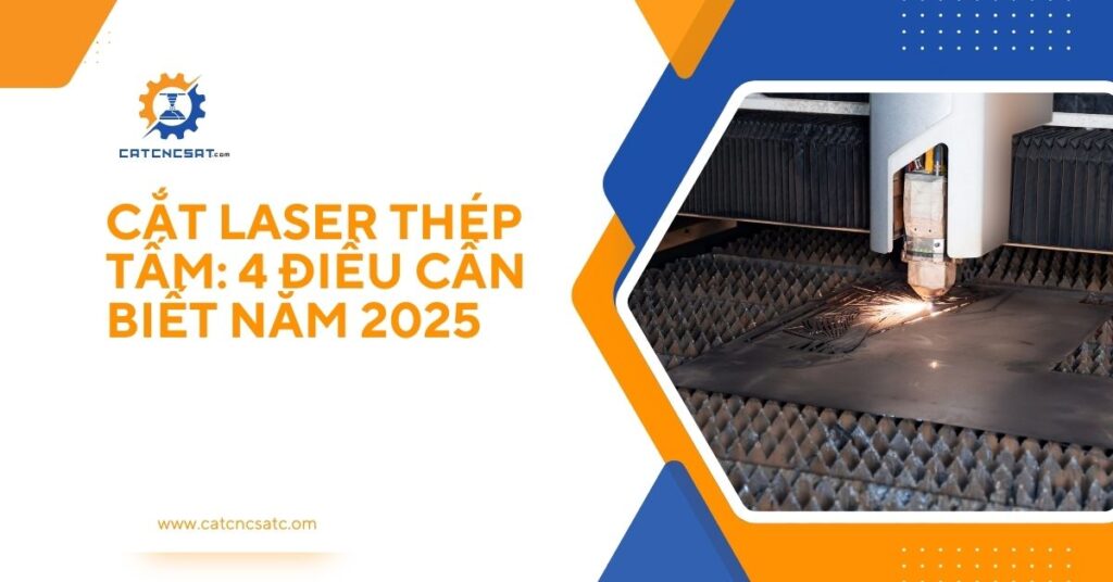 "Máy cắt laser thép tấm công nghiệp, công nghệ cắt kim loại chính xác với 4 điều cần biết năm 2025"