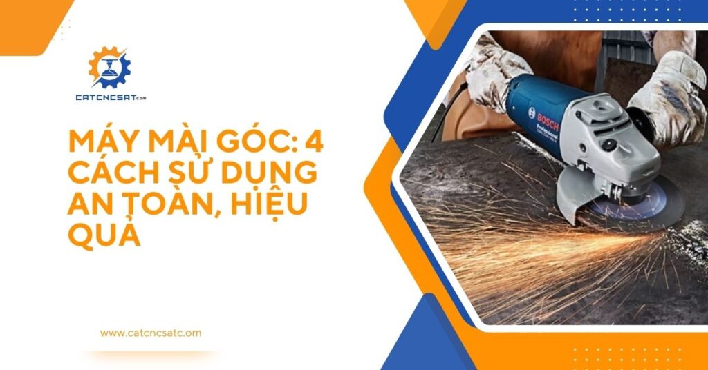 "Máy mài góc Bosch – hướng dẫn 4 cách sử dụng an toàn và hiệu quả khi cắt, mài kim loại, được chia sẻ bởi Catcncsat.com."