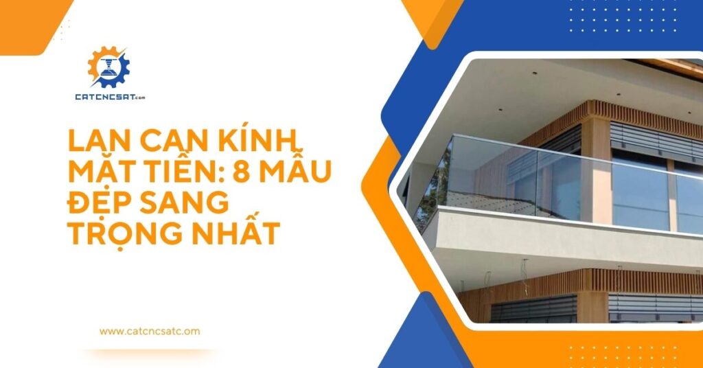 "Lan can kính mặt tiền nhà phố hiện đại – 8 mẫu lan can kính đẹp sang trọng nhất 2025"