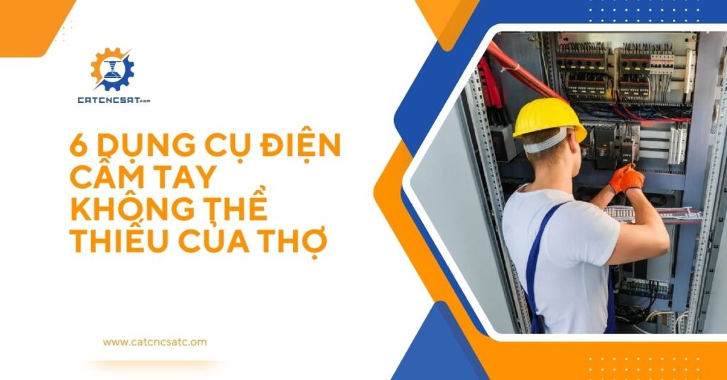 "6 dụng cụ điện cầm tay cần thiết cho thợ điện – thiết bị hỗ trợ thi công và sửa chữa chuyên nghiệp"