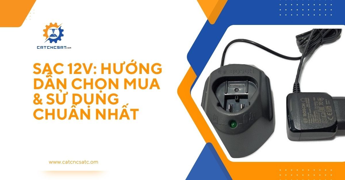 Sạc 12V Bosch – Hướng dẫn chọn mua và sử dụng sạc pin 12V đúng cách, bền lâu