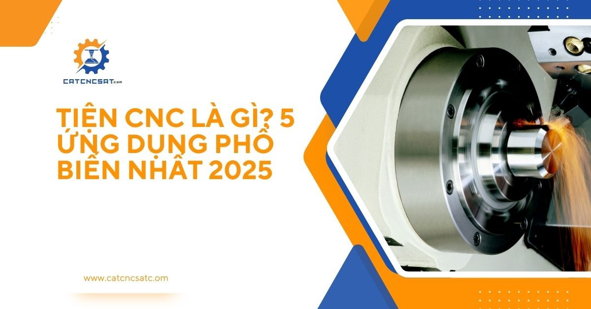 "Tiện CNC là gì? 5 ứng dụng phổ biến nhất 2025 trong gia công kim loại chính xác cao"